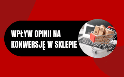 Wpływ widocznych opinii na konwersję w sklepie