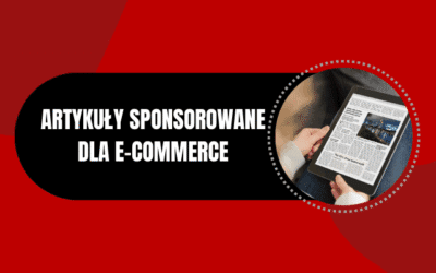 Artykuły sponsorowane dla e-commerce – dlaczego warto?