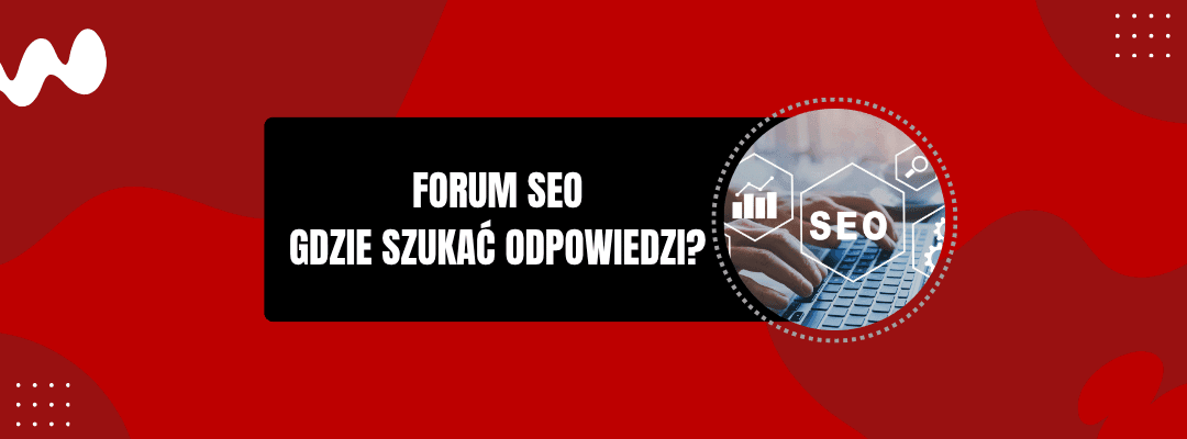 FORUM SEO GDZIE SZUKAĆ ODPOWIEDZI