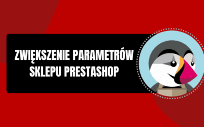 Jak zwiększyć i poprawić parametry sklepu PrestaShop? Techniczne metody, które naprawdę działają