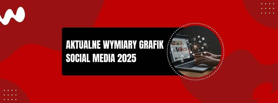 Aktualne wymiary grafik Social Media
