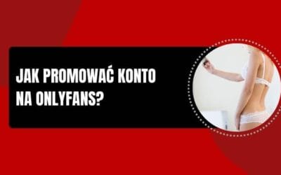 Jak promować konto na OnlyFans?
