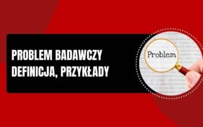 Problem badawczy – co to jest? Przykłady i definicja