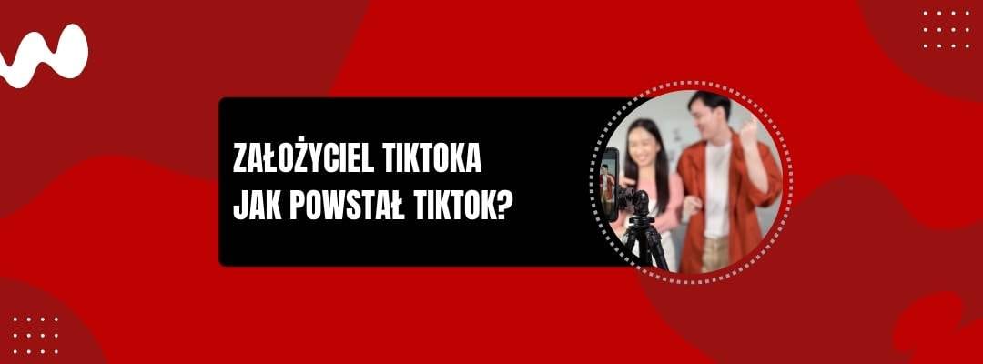 Założyciel TikToka Jak powstał TikTok Założyciel TikToka Jak powstał TikTok