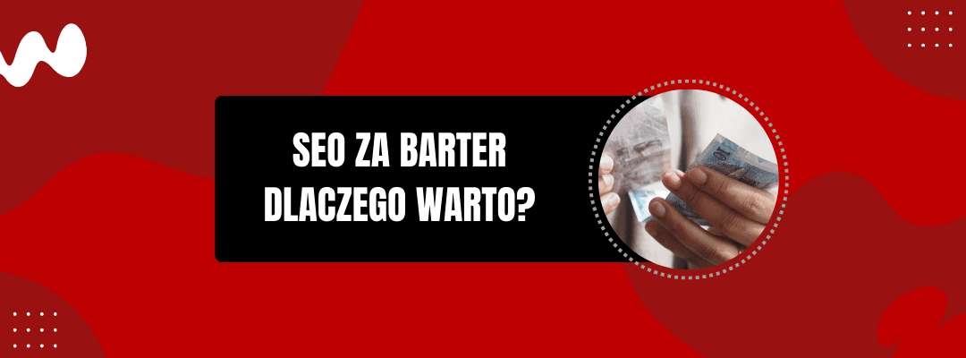 SEO ZA BARTER DLACZEGO WARTO