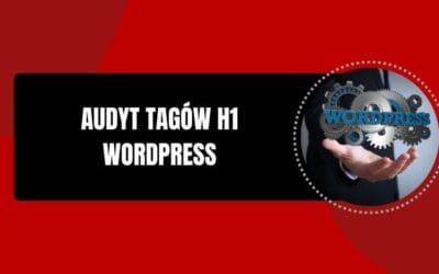 Audyt tagów H1 na WordPress – darmowa wtyczka