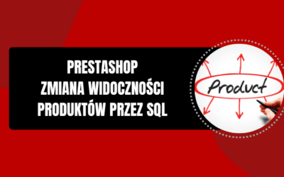 PrestaShop 1.7 – zmiana widoczności produktów za pomocą SQL
